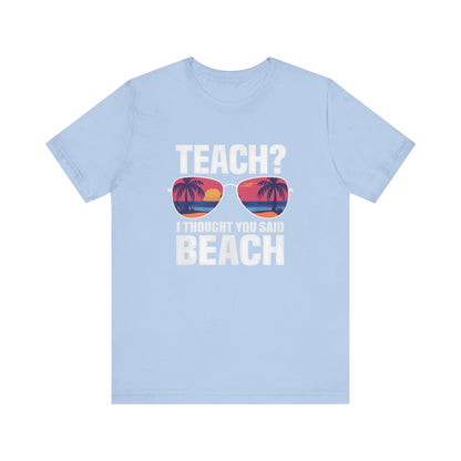 Teach? I Thought you said Beach
